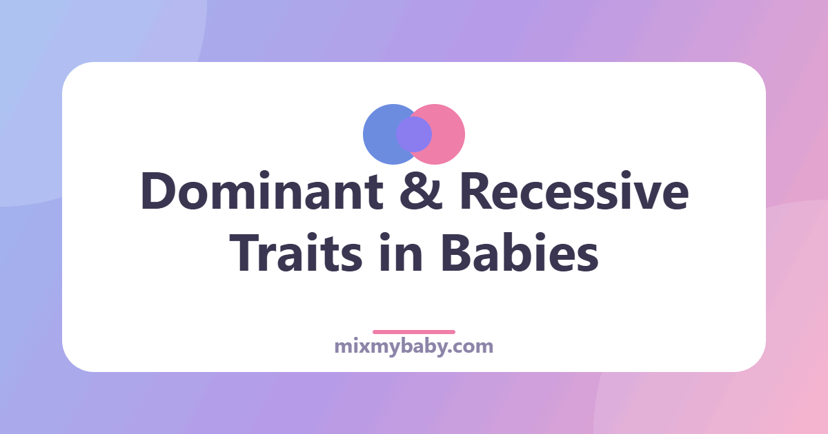 Dominant and Recessive Traits in Babies: A Simple Guide